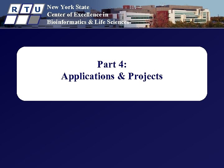 R T U New York State Center of Excellence in Bioinformatics & Life Sciences