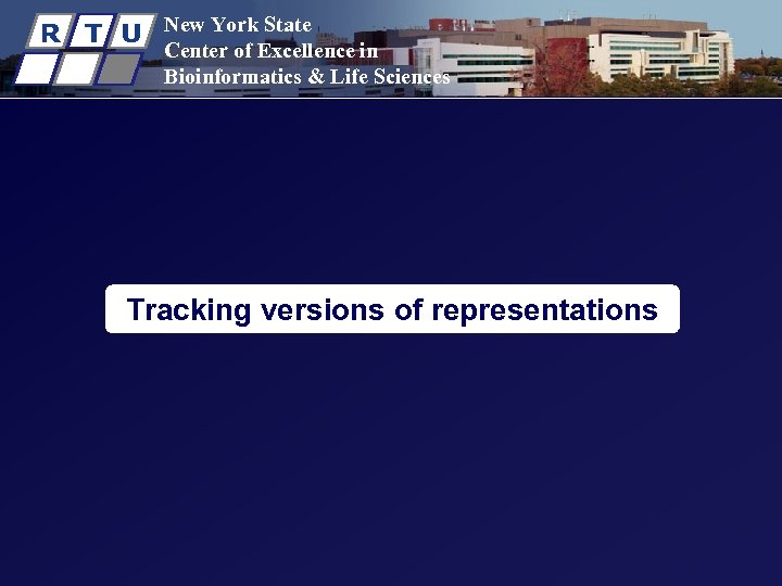 R T U New York State Center of Excellence in Bioinformatics & Life Sciences