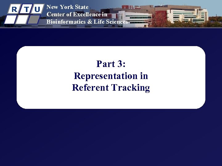 R T U New York State Center of Excellence in Bioinformatics & Life Sciences