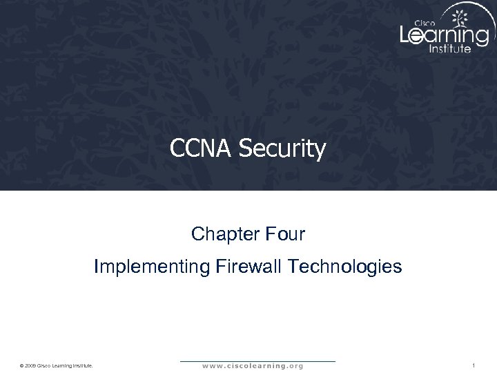 CCNA Security Chapter Four Implementing Firewall Technologies © 2009 Cisco Learning Institute. 1 