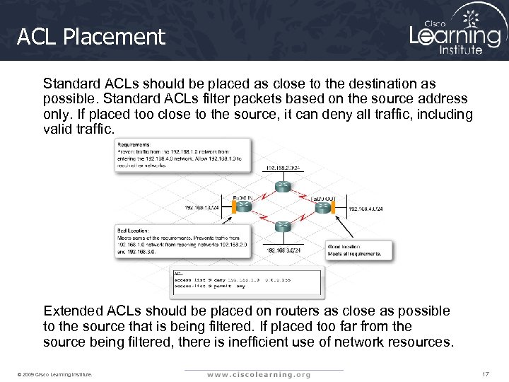 ACL Placement Standard ACLs should be placed as close to the destination as possible.