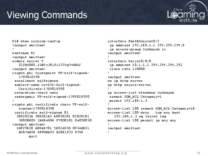 Viewing Commands R 1# show running-config <output omitted> ! hostname R 1 <output omitted>