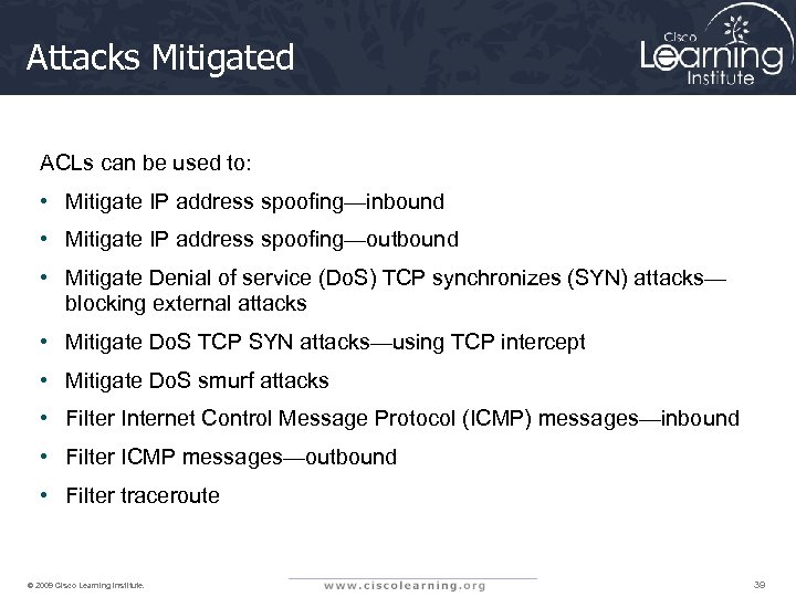 Attacks Mitigated ACLs can be used to: • Mitigate IP address spoofing—inbound • Mitigate