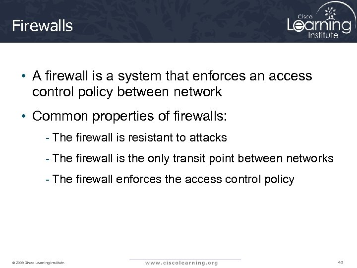 Firewalls • A firewall is a system that enforces an access control policy between