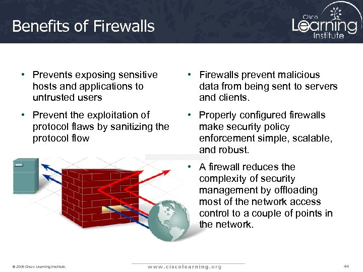 Benefits of Firewalls • Prevents exposing sensitive hosts and applications to untrusted users •