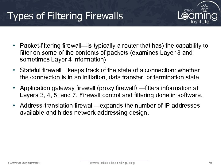 Types of Filtering Firewalls • Packet-filtering firewall—is typically a router that has) the capability