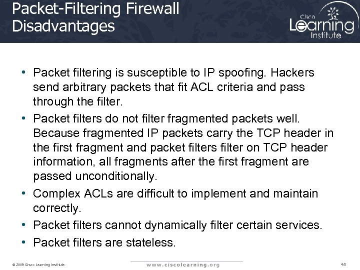 Packet-Filtering Firewall Disadvantages • Packet filtering is susceptible to IP spoofing. Hackers send arbitrary