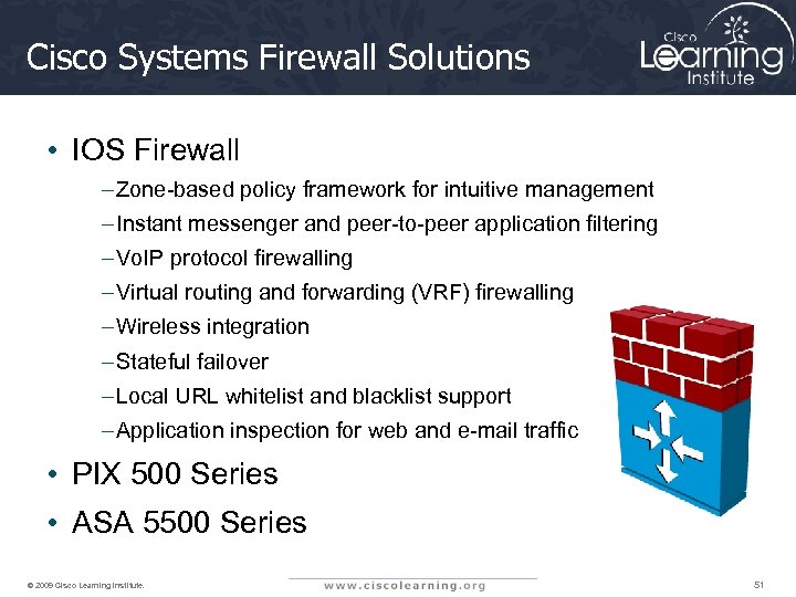 Cisco Systems Firewall Solutions • IOS Firewall – Zone-based policy framework for intuitive management