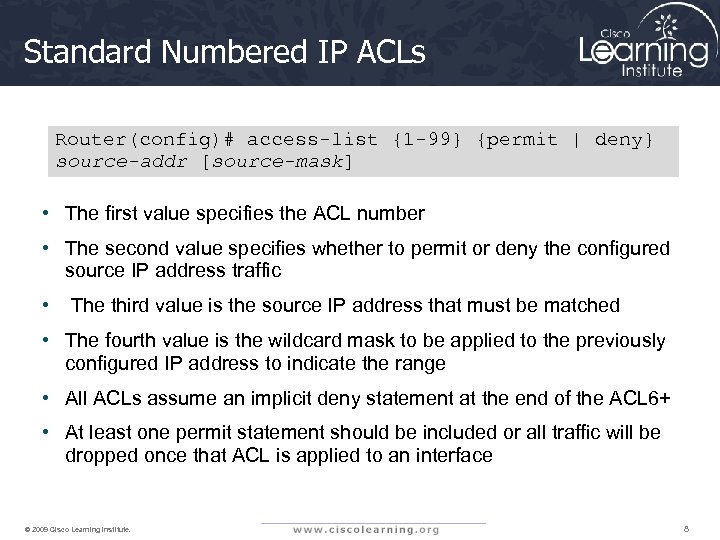 Standard Numbered IP ACLs Router(config)# access-list {1 -99} {permit | deny} source-addr [source-mask] •