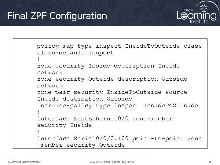 Final ZPF Configuration policy-map type inspect Inside. To. Outside class-default inspect ! zone security