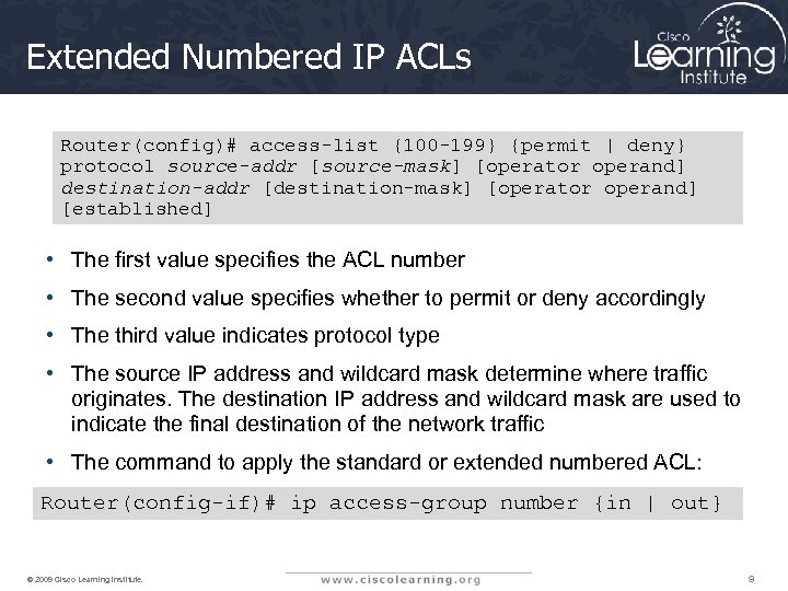 Extended Numbered IP ACLs Router(config)# access-list {100 -199} {permit | deny} protocol source-addr [source-mask]