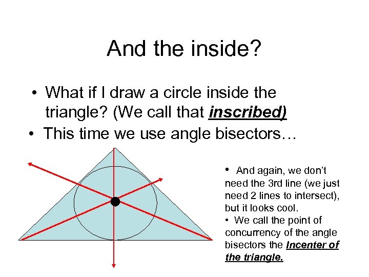 And the inside? • What if I draw a circle inside the triangle? (We