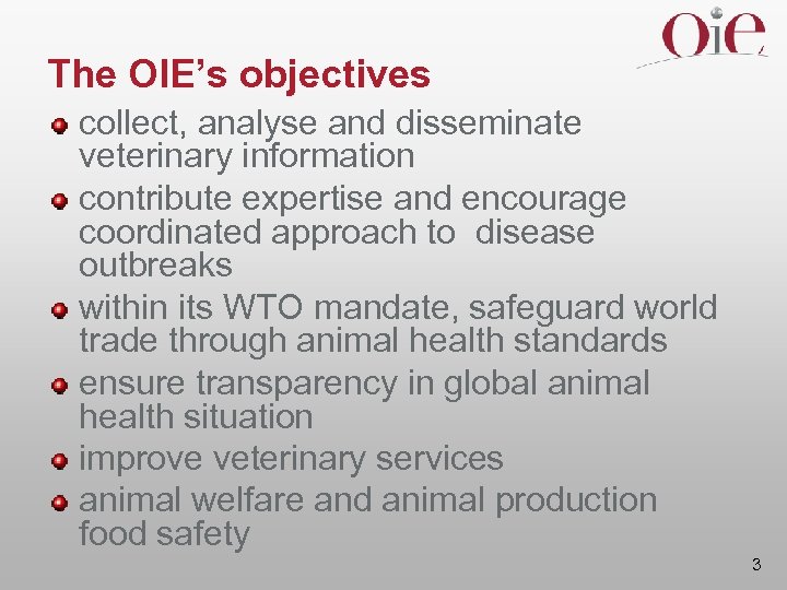 The OIE’s objectives collect, analyse and disseminate veterinary information contribute expertise and encourage coordinated