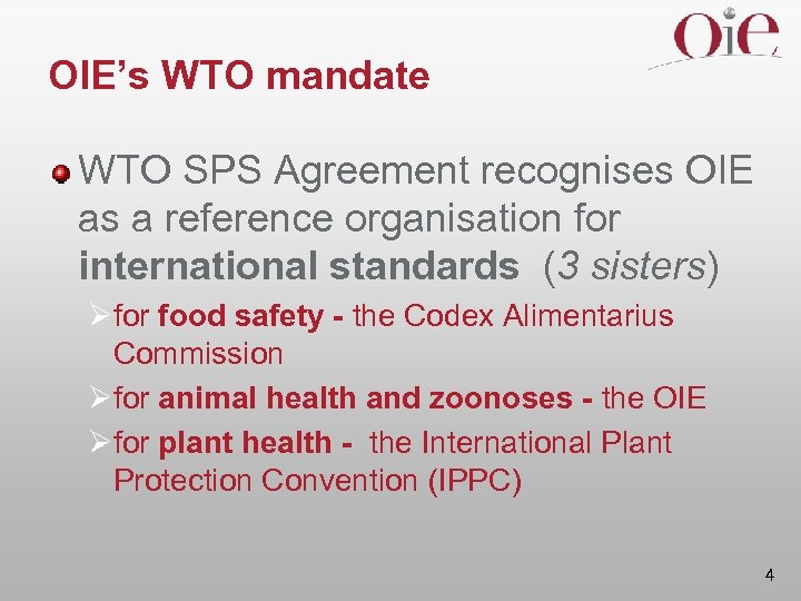 OIE’s WTO mandate WTO SPS Agreement recognises OIE as a reference organisation for international