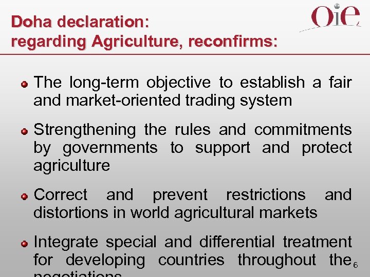 Doha declaration: regarding Agriculture, reconfirms: The long-term objective to establish a fair and market-oriented