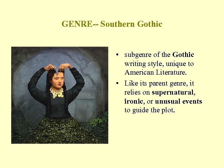 GENRE-- Southern Gothic • subgenre of the Gothic writing style, unique to American Literature.