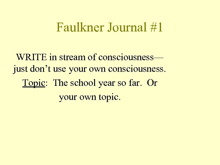 Faulkner Journal #1 WRITE in stream of consciousness— just don’t use your own consciousness.