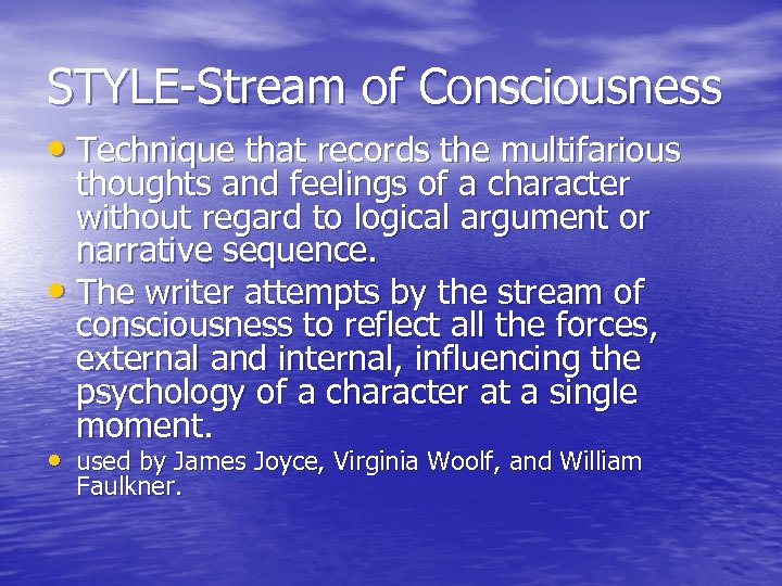 STYLE-Stream of Consciousness • Technique that records the multifarious thoughts and feelings of a