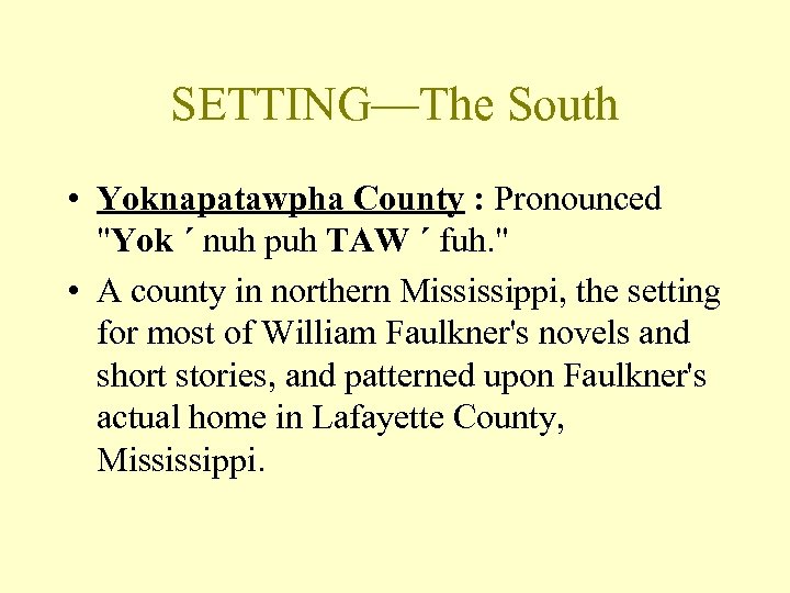 SETTING—The South • Yoknapatawpha County : Pronounced "Yok ´ nuh puh TAW ´ fuh.