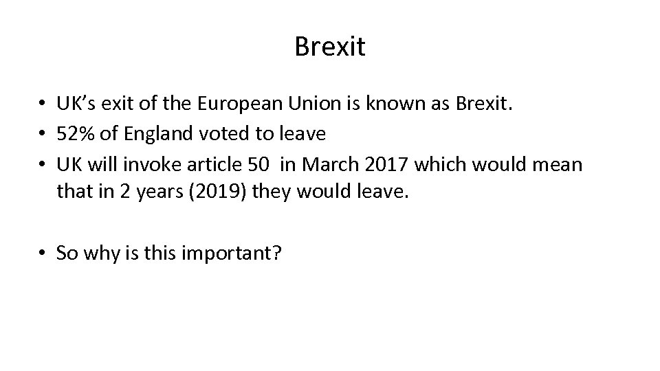 Brexit • UK’s exit of the European Union is known as Brexit. • 52%