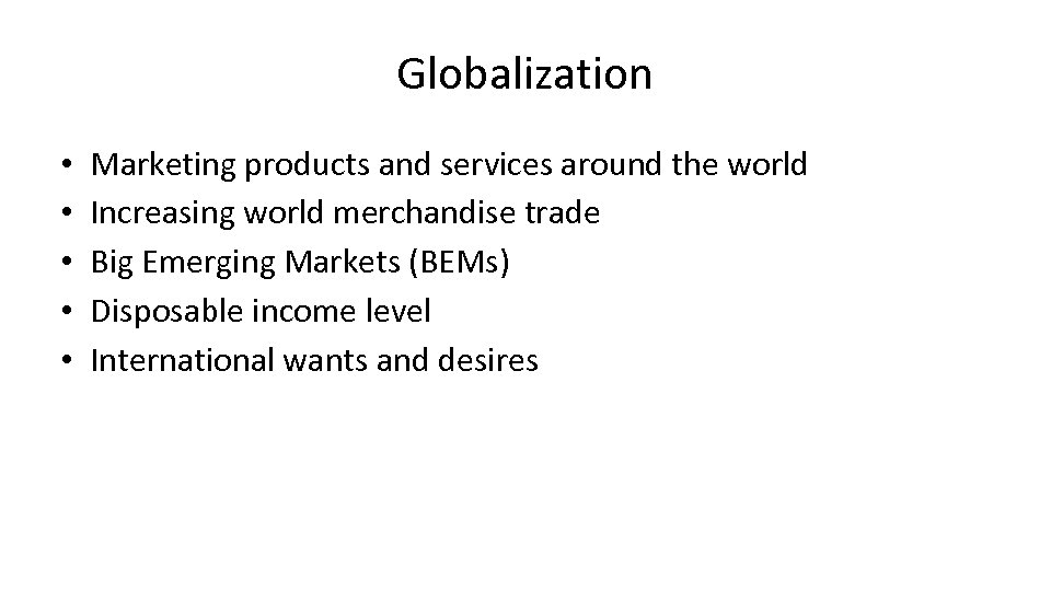 Globalization • • • Marketing products and services around the world Increasing world merchandise
