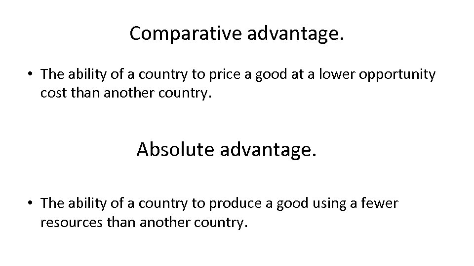 Comparative advantage. • The ability of a country to price a good at a