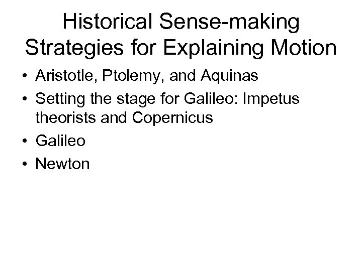 Historical Sense-making Strategies for Explaining Motion • Aristotle, Ptolemy, and Aquinas • Setting the