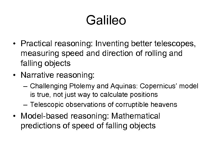 Galileo • Practical reasoning: Inventing better telescopes, measuring speed and direction of rolling and