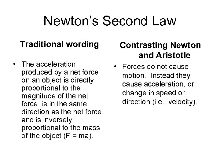 Newton’s Second Law Traditional wording • The acceleration produced by a net force on