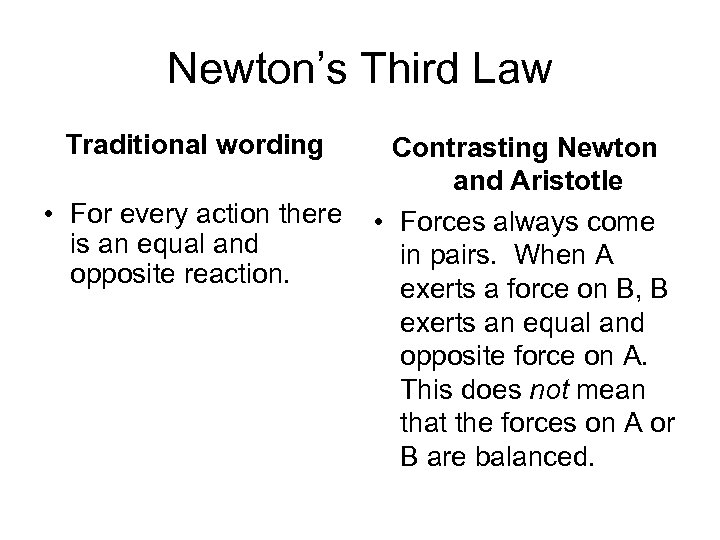 Newton’s Third Law Traditional wording • For every action there is an equal and