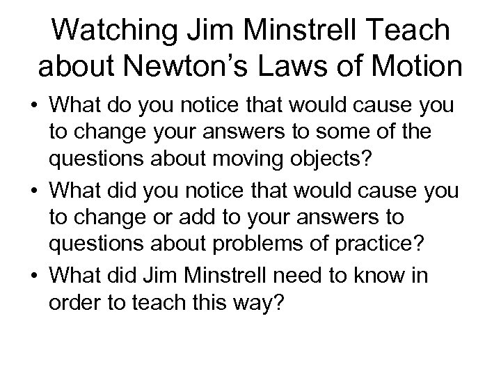 Watching Jim Minstrell Teach about Newton’s Laws of Motion • What do you notice