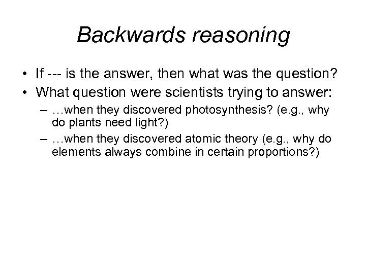 Backwards reasoning • If --- is the answer, then what was the question? •