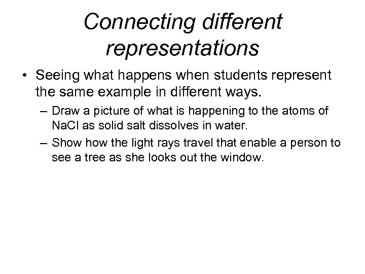 Connecting different representations • Seeing what happens when students represent the same example in