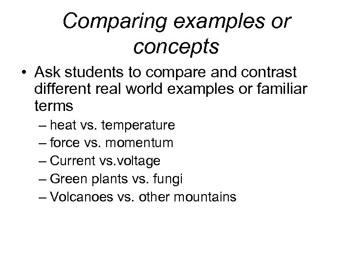 Comparing examples or concepts • Ask students to compare and contrast different real world