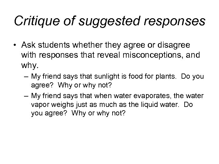 Critique of suggested responses • Ask students whether they agree or disagree with responses