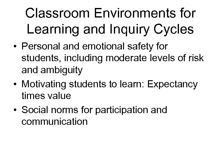 Classroom Environments for Learning and Inquiry Cycles • Personal and emotional safety for students,