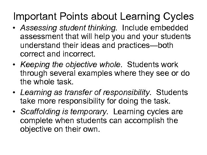 Important Points about Learning Cycles • Assessing student thinking. Include embedded assessment that will