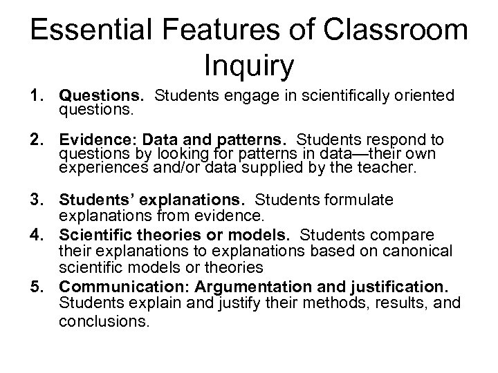 Essential Features of Classroom Inquiry 1. Questions. Students engage in scientifically oriented questions. 2.