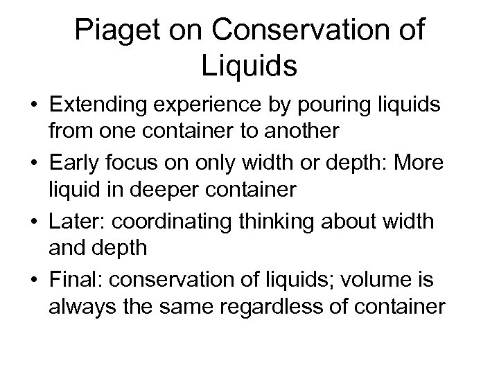 Piaget on Conservation of Liquids • Extending experience by pouring liquids from one container