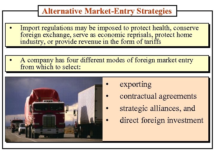 Alternative Market-Entry Strategies • Import regulations may be imposed to protect health, conserve foreign