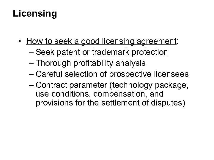 Licensing • How to seek a good licensing agreement: – Seek patent or trademark