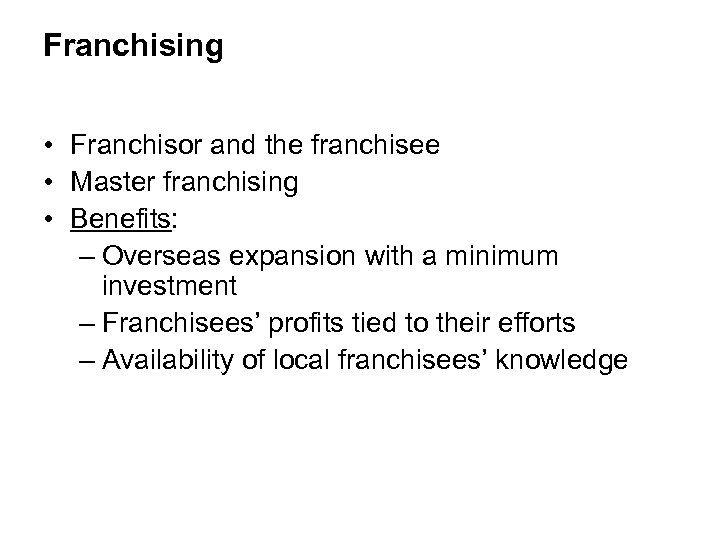 Franchising • Franchisor and the franchisee • Master franchising • Benefits: – Overseas expansion