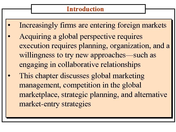 Introduction • • • Increasingly firms are entering foreign markets Acquiring a global perspective