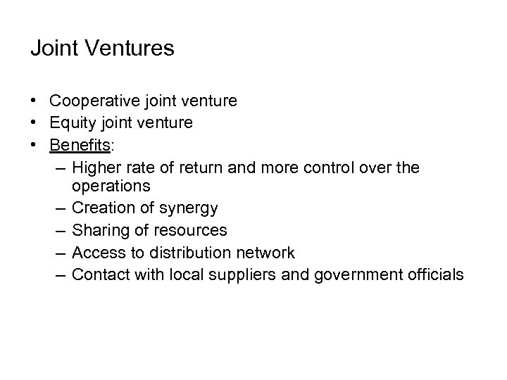 Joint Ventures • Cooperative joint venture • Equity joint venture • Benefits: – Higher