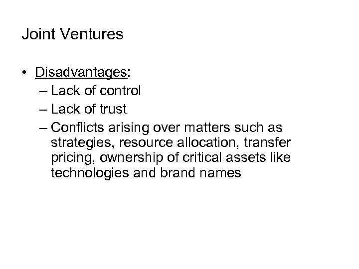 Joint Ventures • Disadvantages: – Lack of control – Lack of trust – Conflicts