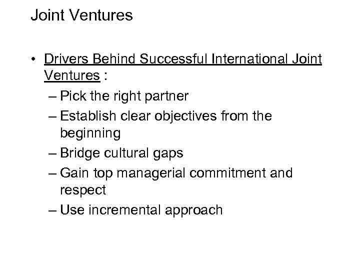 Joint Ventures • Drivers Behind Successful International Joint Ventures : – Pick the right