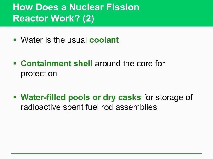 How Does a Nuclear Fission Reactor Work? (2) § Water is the usual coolant