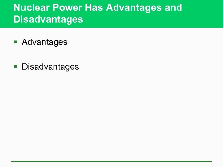 Nuclear Power Has Advantages and Disadvantages § Advantages § Disadvantages 