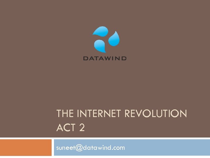 THE INTERNET REVOLUTION ACT 2 suneet@datawind. com 