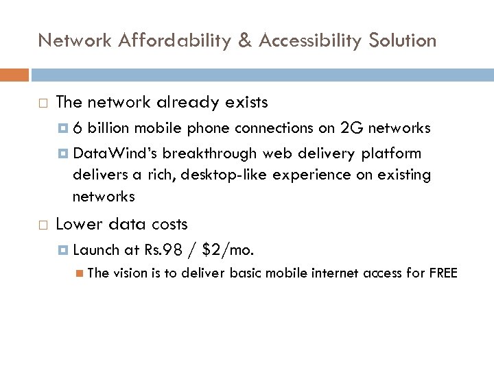 Network Affordability & Accessibility Solution The network already exists 6 billion mobile phone connections